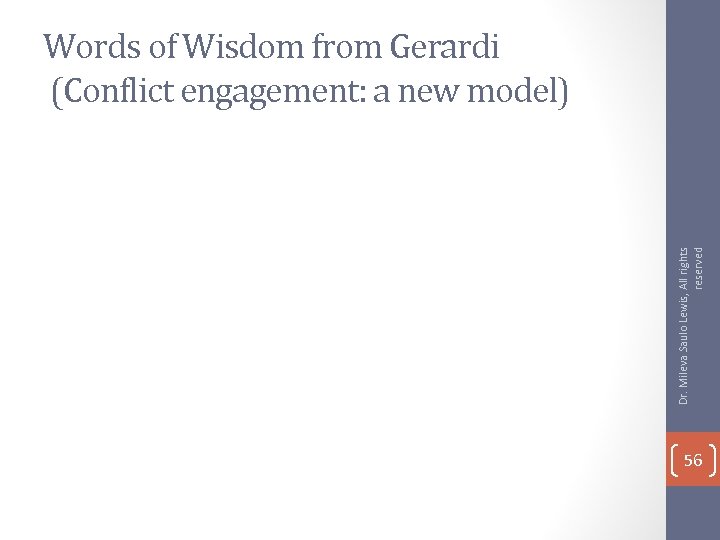 Dr. Mileva Saulo Lewis, All rights reserved Words of Wisdom from Gerardi (Conflict engagement: