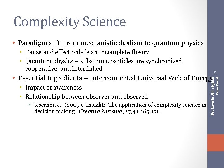 Complexity Science • Cause and effect only is an incomplete theory • Quantum physics