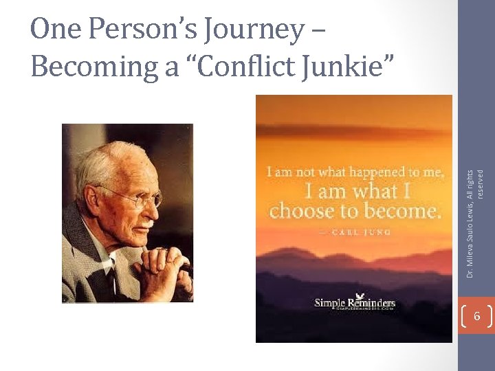 Dr. Mileva Saulo Lewis, All rights reserved One Person’s Journey – Becoming a “Conflict