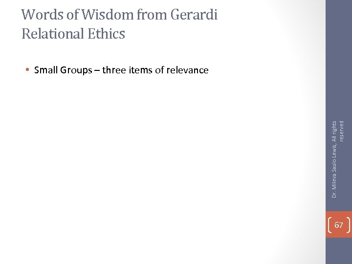 Words of Wisdom from Gerardi Relational Ethics Dr. Mileva Saulo Lewis, All rights reserved