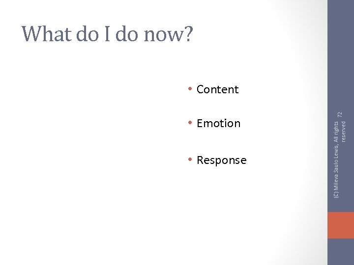 What do I do now? • Emotion • Response (C) Mileva Saulo Lewis, All