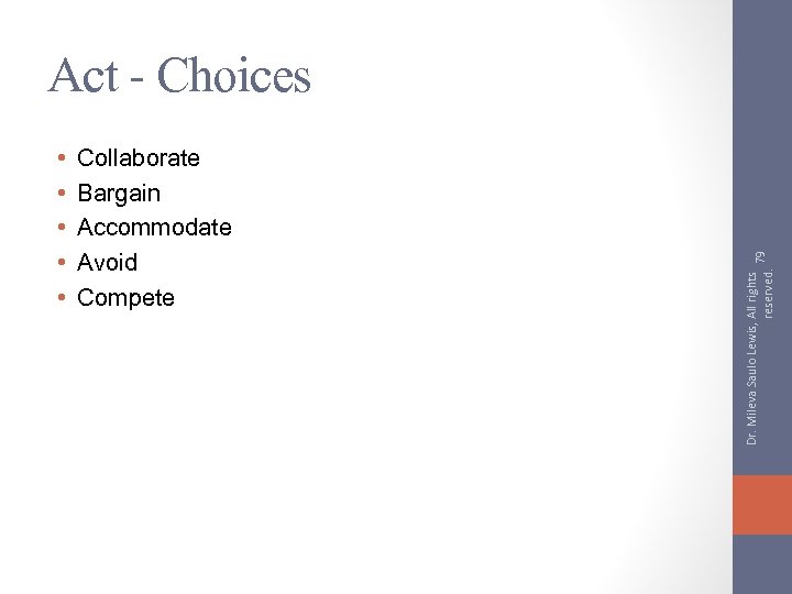  • • • Collaborate Bargain Accommodate Avoid Compete Dr. Mileva Saulo Lewis, All