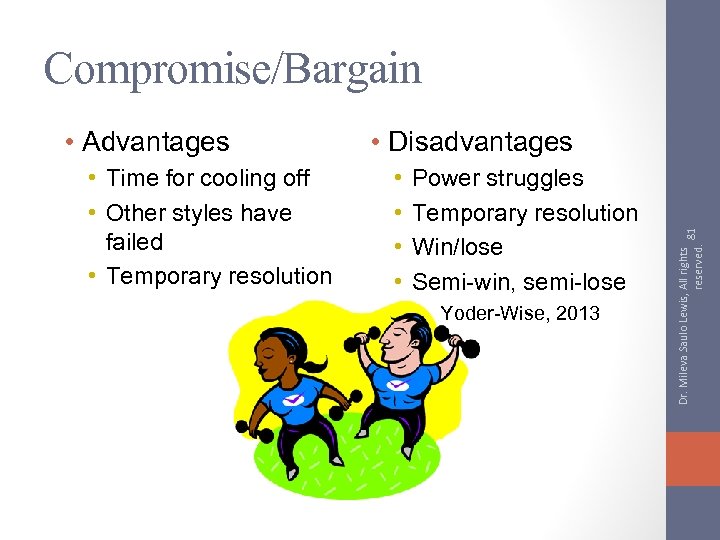 Compromise/Bargain • Time for cooling off • Other styles have failed • Temporary resolution