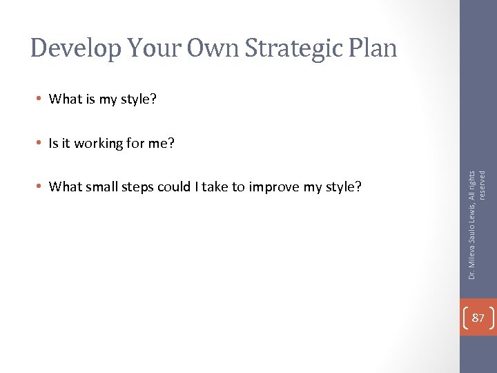 Develop Your Own Strategic Plan • What is my style? • What small steps