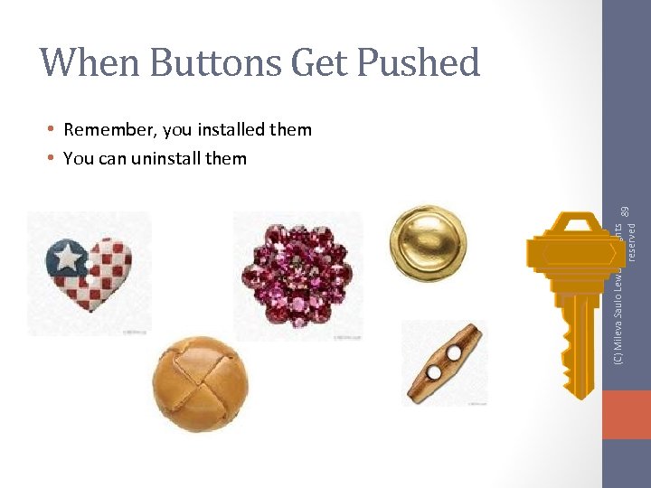 When Buttons Get Pushed (C) Mileva Saulo Lewis, All rights 89 reserved • Remember,