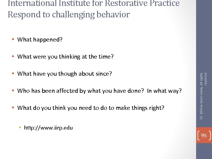 International Institute for Restorative Practice Respond to challenging behavior • What happened? • What