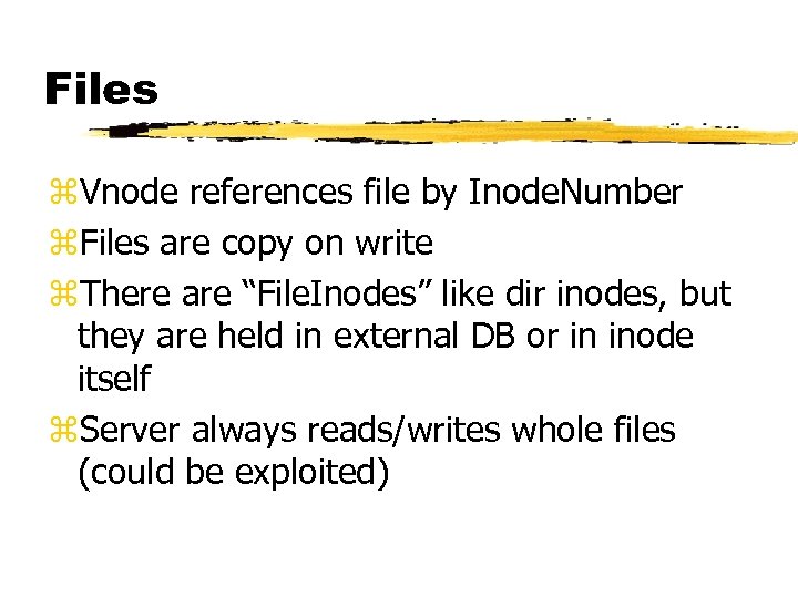 Files z. Vnode references file by Inode. Number z. Files are copy on write
