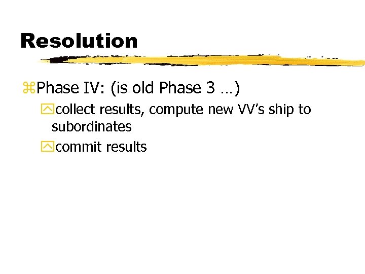 Resolution z. Phase IV: (is old Phase 3 …) ycollect results, compute new VV’s