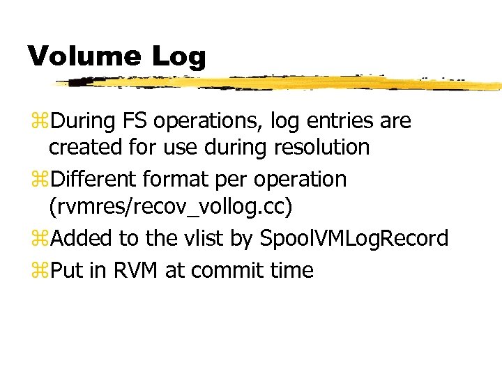 Volume Log z. During FS operations, log entries are created for use during resolution