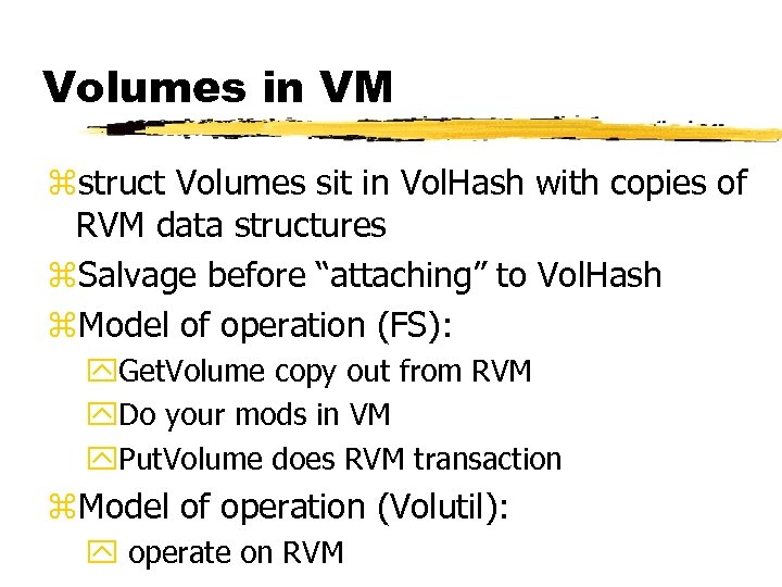 Volumes in VM zstruct Volumes sit in Vol. Hash with copies of RVM data
