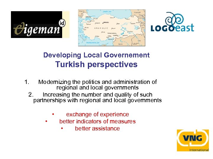 Developing Local Governement Turkish perspectives 1. Modernizing the politics and administration of regional and