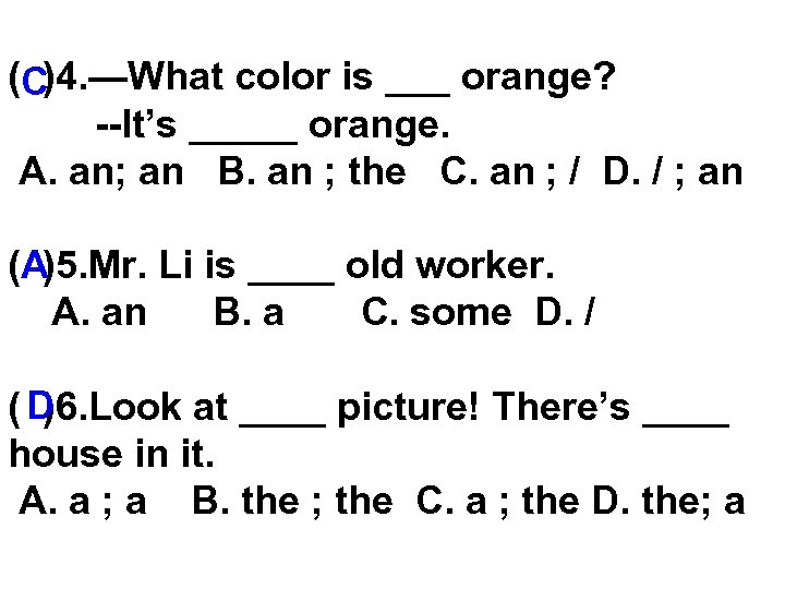 (C)4. —What color is ___ orange? --It’s _____ orange. A. an; an B. an