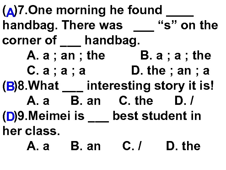 (A)7. One morning he found ____ handbag. There was ___ “s” on the corner
