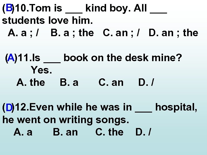 (B)10. Tom is ___ kind boy. All ___ students love him. A. a ;