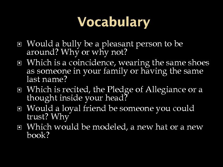Vocabulary Would a bully be a pleasant person to be around? Why or why
