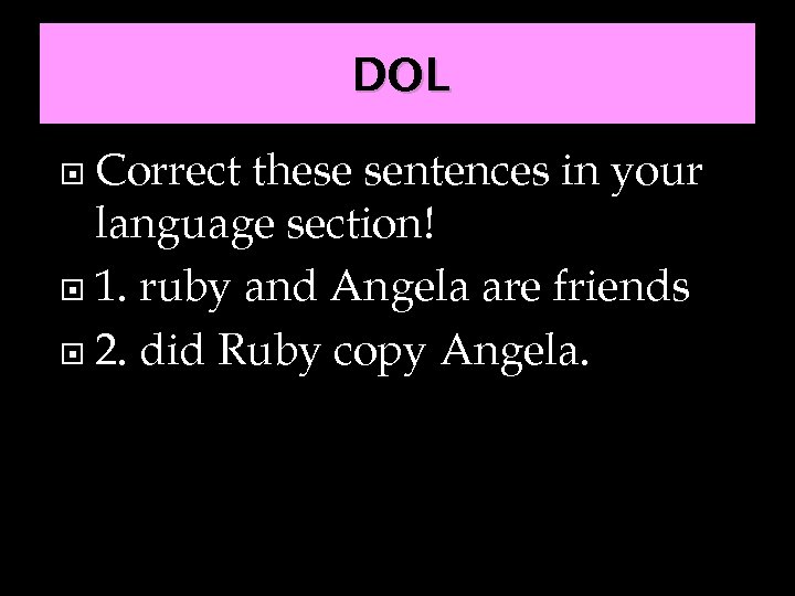 DOL Correct these sentences in your language section! 1. ruby and Angela are friends