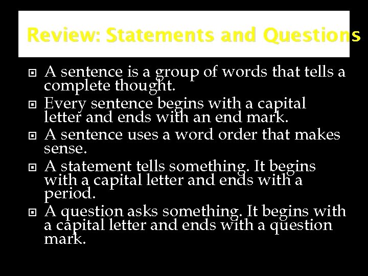 Review: Statements and Questions A sentence is a group of words that tells a