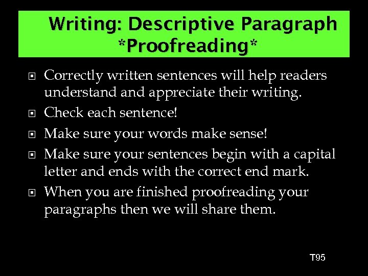 Writing: Descriptive Paragraph *Proofreading* Correctly written sentences will help readers understand appreciate their writing.