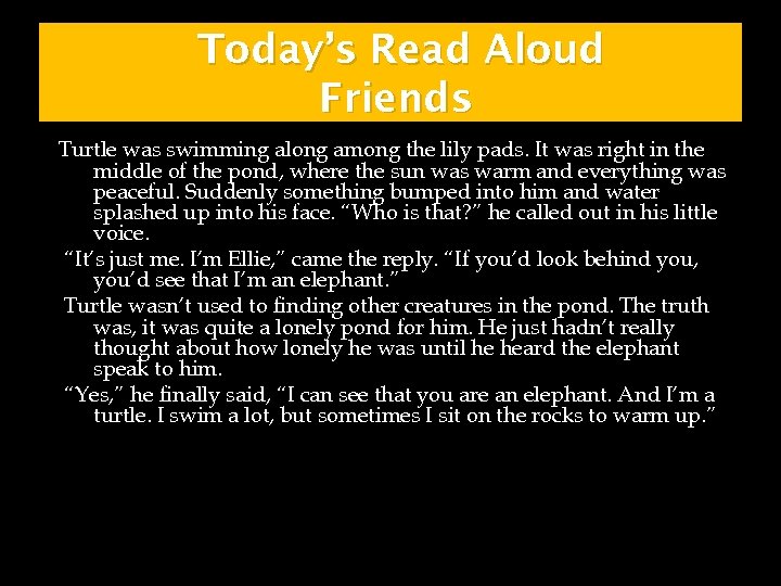 Today’s Read Aloud Friends Turtle was swimming along among the lily pads. It was
