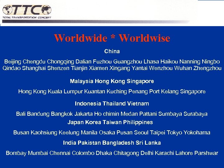 Worldwide * Worldwise China Beijing Chengdu Chongqing Dalian Fuzhou Guangzhou Lhasa Haikou Nanning Ningbo