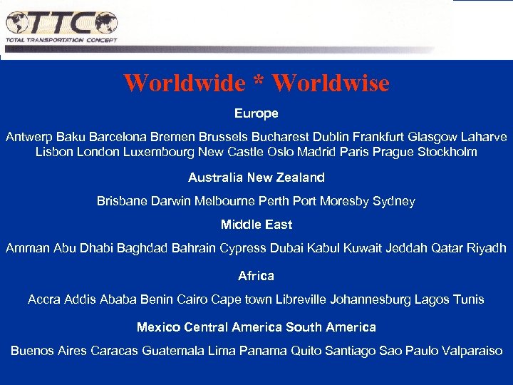 Worldwide * Worldwise Europe Antwerp Baku Barcelona Bremen Brussels Bucharest Dublin Frankfurt Glasgow Laharve