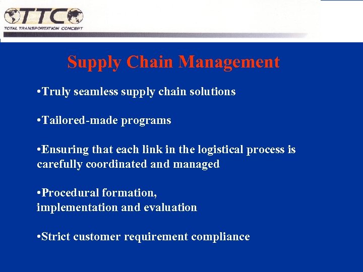 Supply Chain Management • Truly seamless supply chain solutions • Tailored-made programs • Ensuring