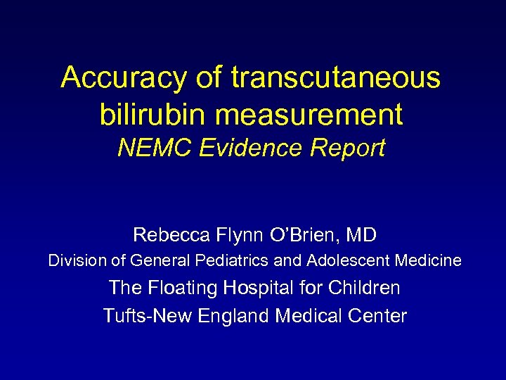 Accuracy of transcutaneous bilirubin measurement NEMC Evidence Report Rebecca Flynn O’Brien, MD Division of