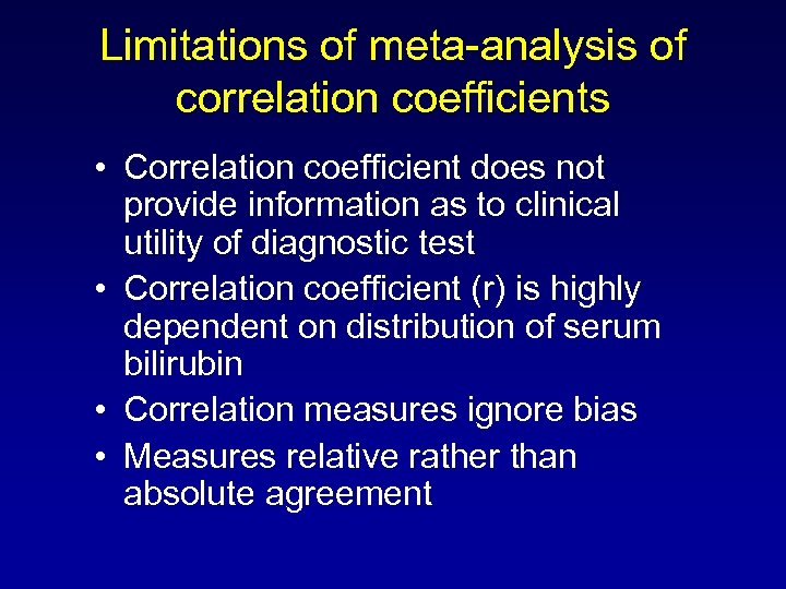 Limitations of meta-analysis of correlation coefficients • Correlation coefficient does not provide information as