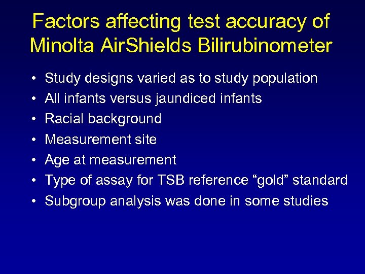 Factors affecting test accuracy of Minolta Air. Shields Bilirubinometer • • Study designs varied