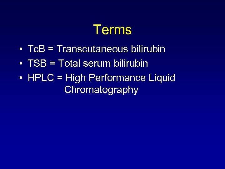 Terms • Tc. B = Transcutaneous bilirubin • TSB = Total serum bilirubin •