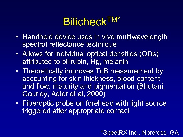 TM* Bilicheck • Handheld device uses in vivo multiwavelength spectral reflectance technique • Allows
