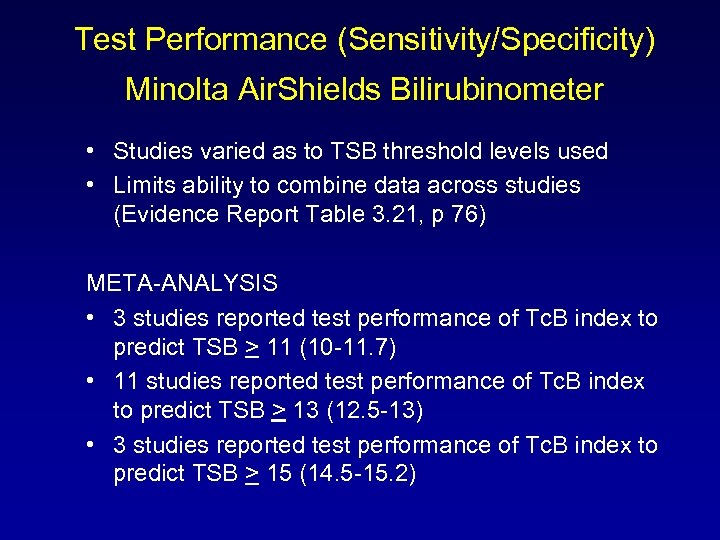 Test Performance (Sensitivity/Specificity) Minolta Air. Shields Bilirubinometer • Studies varied as to TSB threshold