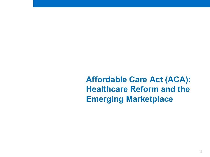 Affordable Care Act (ACA): Healthcare Reform and the Emerging Marketplace 11 