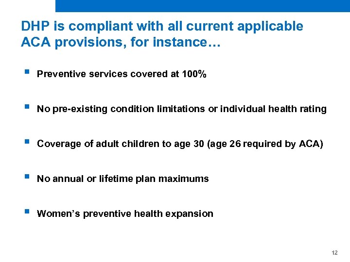 DHP is compliant with all current applicable ACA provisions, for instance… § Preventive services