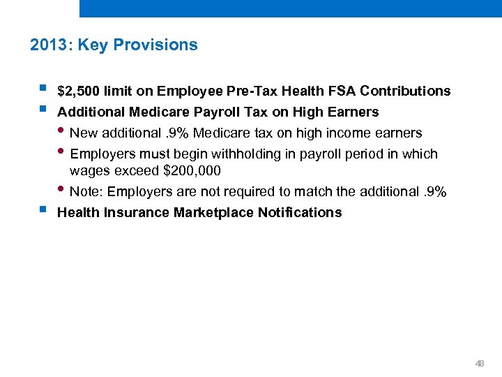 2013: Key Provisions § § $2, 500 limit on Employee Pre-Tax Health FSA Contributions