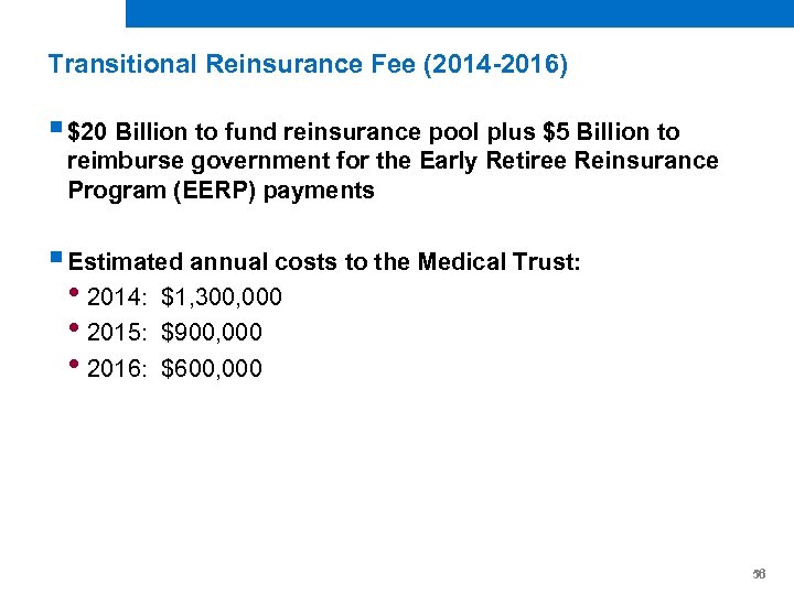 Transitional Reinsurance Fee (2014 -2016) § $20 Billion to fund reinsurance pool plus $5