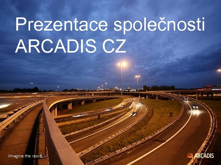 Prezentace společnosti ARCADIS CZ Imagine the result 