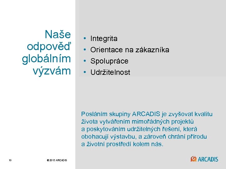 Naše odpověď globálním výzvám • • Integrita Orientace na zákazníka Spolupráce Udržitelnost Posláním skupiny