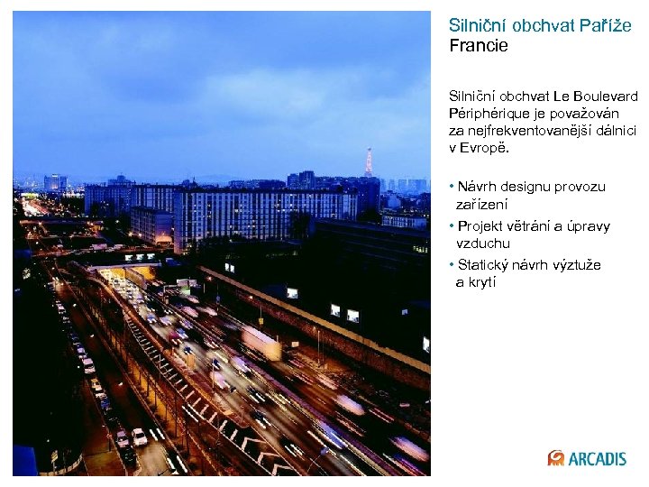 Silniční obchvat Paříže Francie Silniční obchvat Le Boulevard Périphérique je považován za nejfrekventovanější dálnici