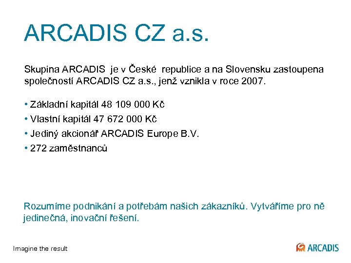 ARCADIS CZ a. s. Skupina ARCADIS je v České republice a na Slovensku zastoupena