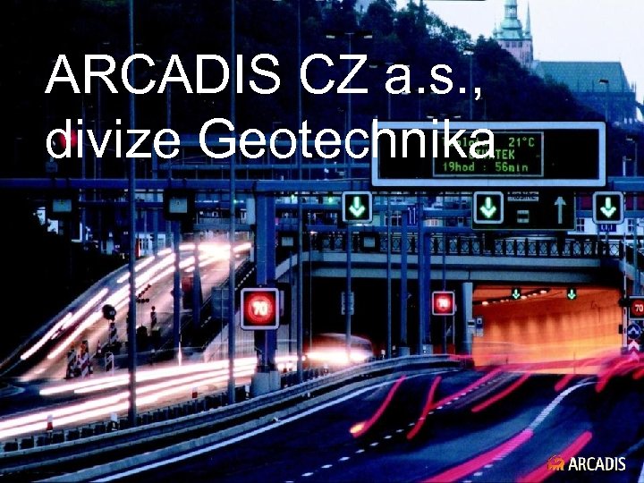 ARCADIS CZ a. s. , divize Geotechnika Imagine the result 