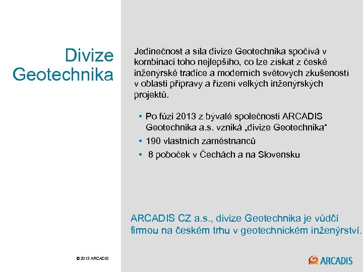Divize Geotechnika Jedinečnost a síla divize Geotechnika spočívá v kombinaci toho nejlepšího, co lze