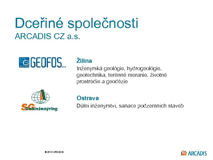 Dceřiné společnosti ARCADIS CZ a. s. Žilina Inženýrská geológie, hydrogeológie, geotechnika, terénné meranie, životné