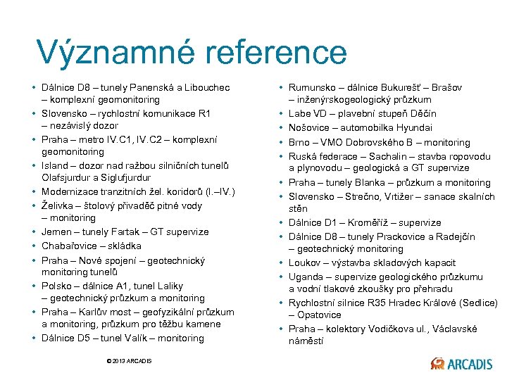 Významné reference • Dálnice D 8 – tunely Panenská a Libouchec – komplexní geomonitoring