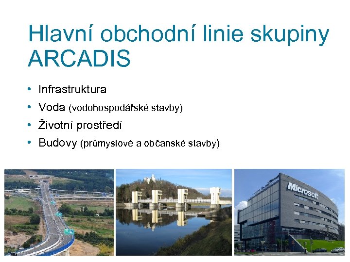Hlavní obchodní linie skupiny ARCADIS • Infrastruktura • Voda (vodohospodářské stavby) • Životní prostředí
