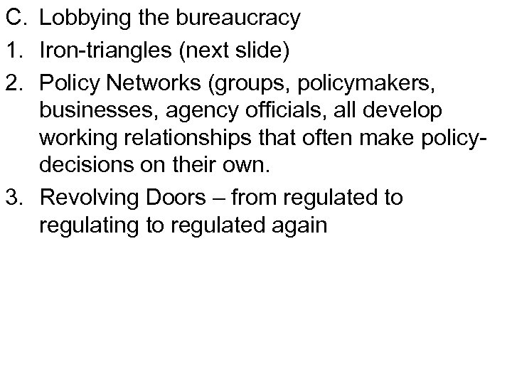 C. Lobbying the bureaucracy 1. Iron-triangles (next slide) 2. Policy Networks (groups, policymakers, businesses,