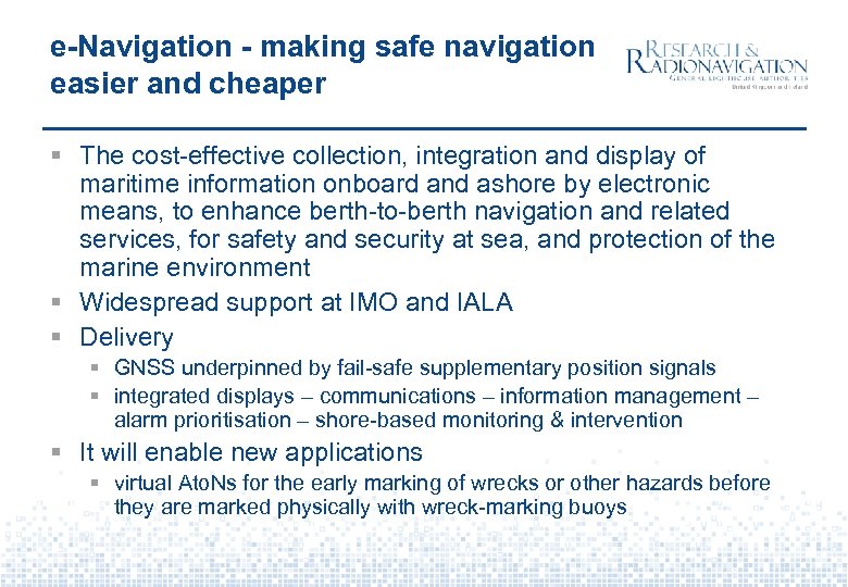 e-Navigation - making safe navigation easier and cheaper § The cost-effective collection, integration and