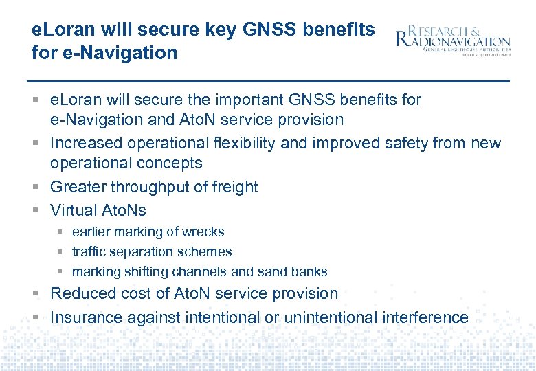 e. Loran will secure key GNSS benefits for e-Navigation § e. Loran will secure