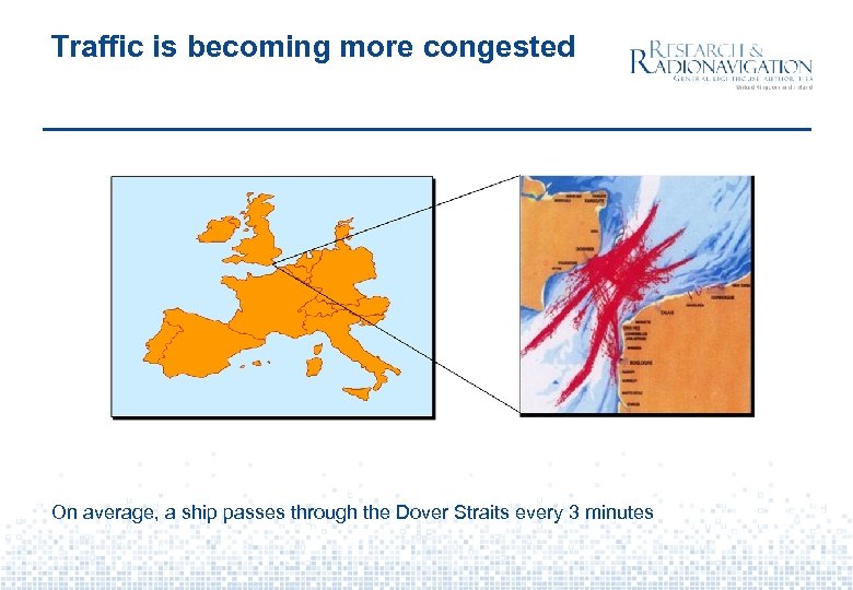 Traffic is becoming more congested On average, a ship passes through the Dover Straits