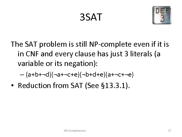 3 SAT The SAT problem is still NP-complete even if it is in CNF